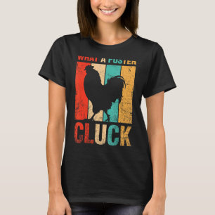 Was für ein Fuster-Cluck-Geflügel-Bauer-Hühner T-Shirt