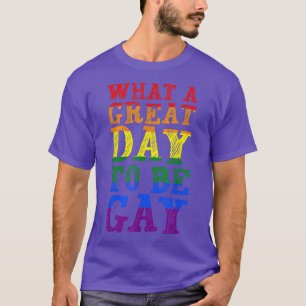 Was für ein großer Tag, um Gay LGBTQ Gay Pride Mon T-Shirt