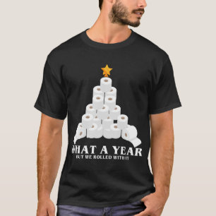 Was für ein Jahr, aber wir rollten mit ihm Toilett T-Shirt