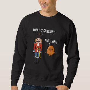 Was für ein Krackin Nut Thing Funny Nutcracker Wei Sweatshirt