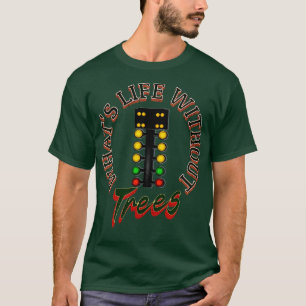 Was für ein Leben ohne Bäume ist ein lustiges Drag T-Shirt