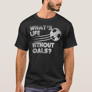 Was für ein Leben ohne Ziele Fußball T-Shirt