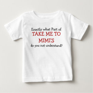Was für ein Teil bringt mich zu Mimis Baby Säuglin T-shirt