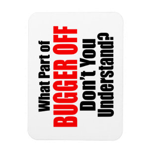 Was für ein Teil des Bugger Off Magnet