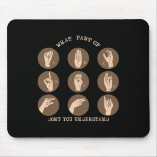 Was für ein Teil verstehen Sie nicht ASL-Zeichensp Mousepad