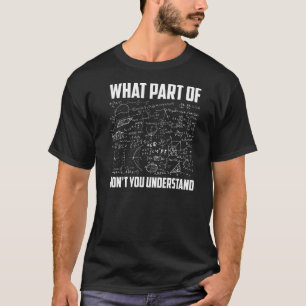 Was für ein Teil verstehst du nicht als Mathematik T-Shirt