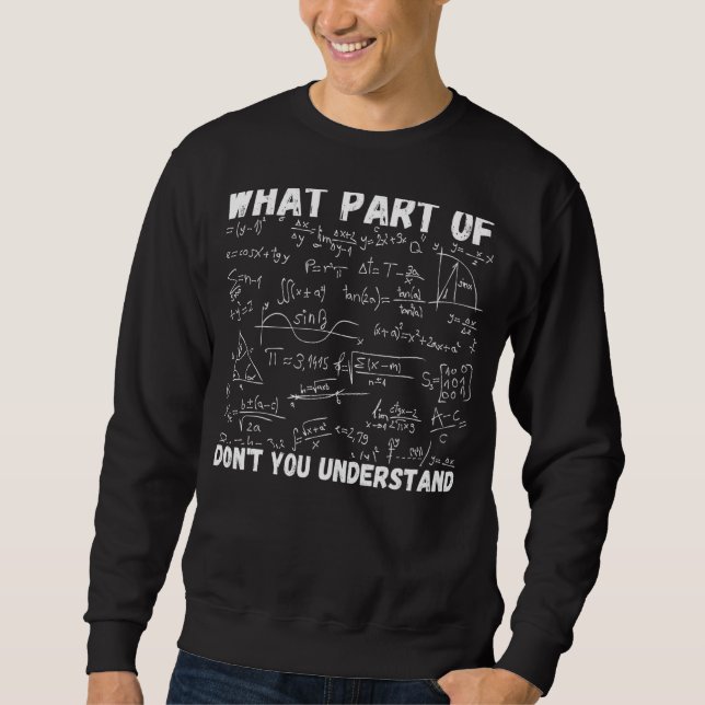 Was für ein Teil versteht ihr nicht als Mathematik Sweatshirt (Vorderseite)