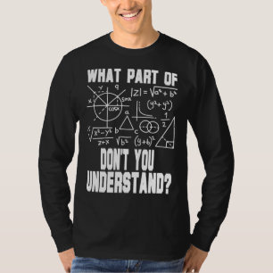 Was für ein Teil versteht ihr nicht als Mathematik T-Shirt