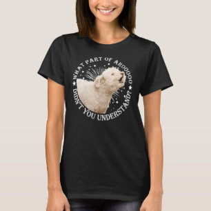 Was für ein Teil von Arooooo Sie Poodle nicht vers T-Shirt