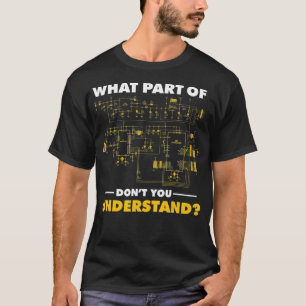Was für ein Teil von Dont Sie verstehen Elektro T-Shirt