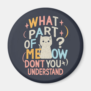Was für ein Teil von Meow versteht die lustige Kat Magnet
