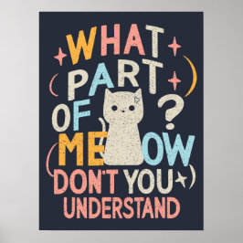Was für ein Teil von Meow versteht die lustige Kat Poster