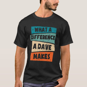 Was für ein Unterschied ein Dave macht T-Shirt