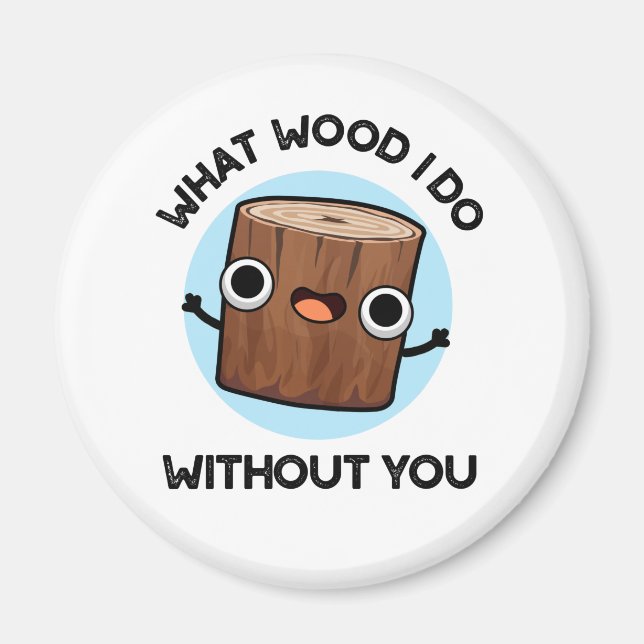 Was für ein Wood ich ohne euch lustige Puppe tue Magnet (Vorne)
