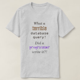"Was für eine schreckliche Datenbankabfrage!" T-Shirt