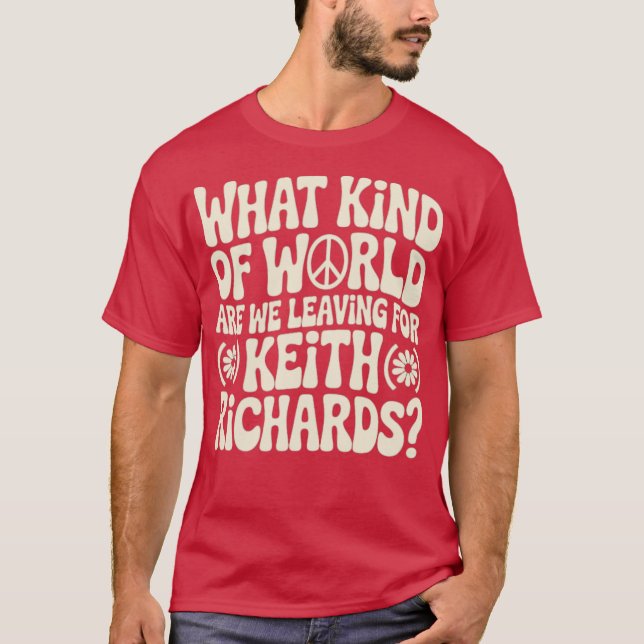 Was für eine Welt Verlasst man für Keith Richar? T-Shirt (Vorderseite)