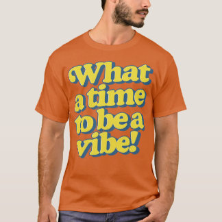 Was für eine Zeit, um ein Flair zu sein T-Shirt