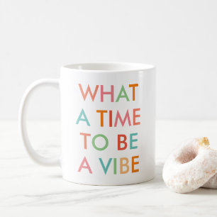 Was für eine Zeit, um ein Vibe Motivationszitat  K Kaffeetasse