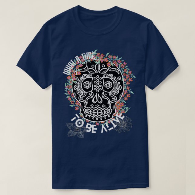 Was für eine Zeit, um lebendig zu sein Schädelkuns T-Shirt (Design vorne)