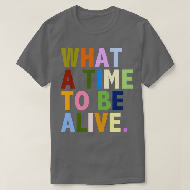 Was für eine Zeit zum Leben T-Shirt (Design vorne)