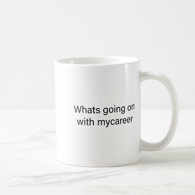 Was geht ab mit meiner Karriere Kaffeetasse (Rechts)
