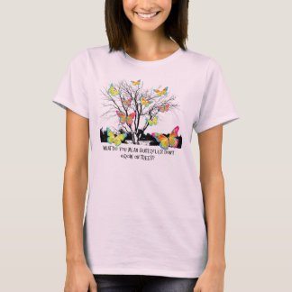 Was, gemein, wachsen Schmetterlinge nicht auf Bäum T-Shirt