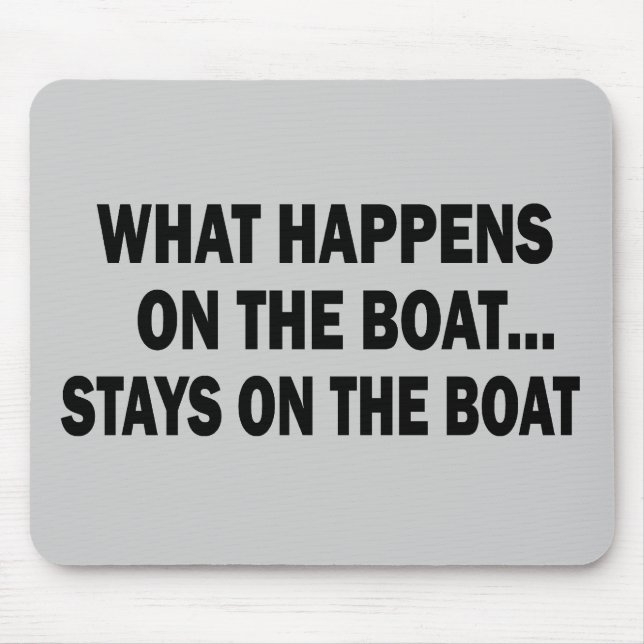 WAS GESCHIEHT AUF DEM BOOT… BLEIBE AUF DEM BOOT MOUSEPAD (Vorne)