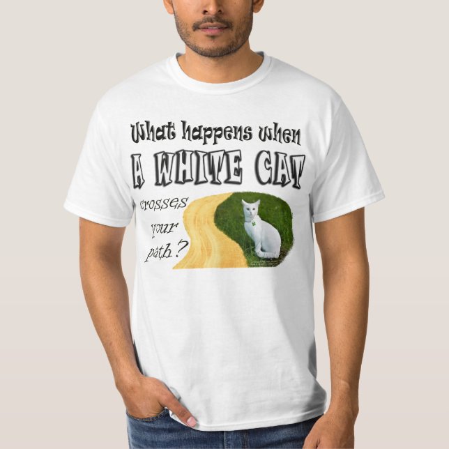 Was geschieht, wenn eine Weiß-Katze Ihren Weg T-Shirt (Vorderseite)