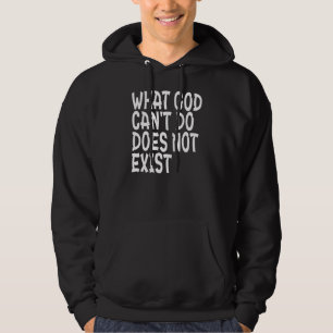 WAS GOTT NICHT TUN KANN, EXISTIERT NICHT. HOODIE