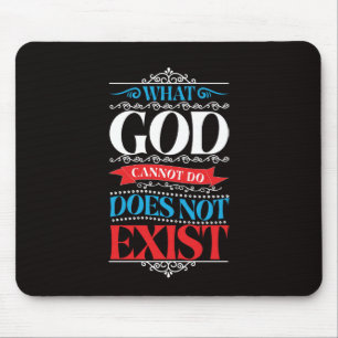 Was Gott nicht tun kann, existiert nicht Mousepad