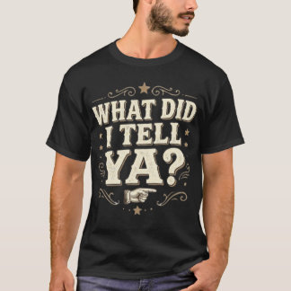 WAS HABE ICH DIR GESAGT? – Lustiger sarkastischer T-Shirt