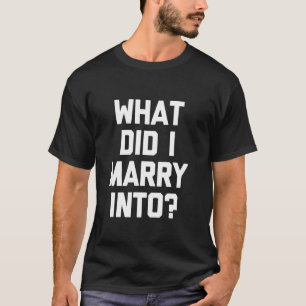 Was habe ich geheiratet - Funny Ehefrau Sprichwort T-Shirt