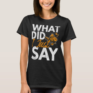 Was habe ich gerade gesagt, Fisch Aquarist Fishkee T-Shirt