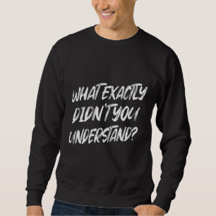 Was hast du nicht verstanden, Chemie in Spaß Sweatshirt