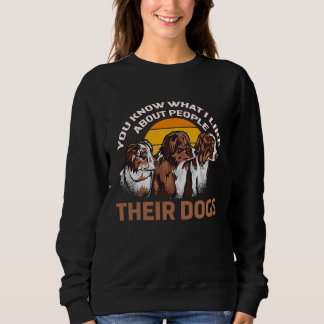 Was ich an Menschen mag, sind ihre süßen Hunde  Sweatshirt