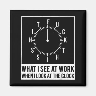 Was ich bei der Arbeit sehe, wenn ich auf die Uhr  Magnet