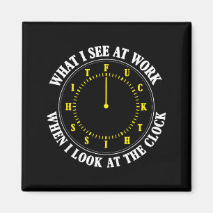 Was ich bei der Arbeit sehe, wenn ich auf die Uhr  Magnet