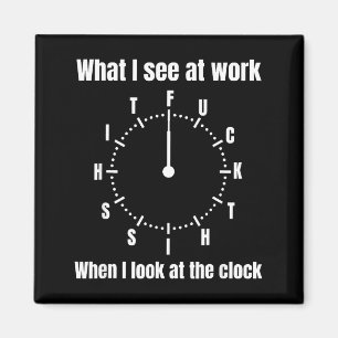 Was ich bei der Arbeit sehe, wenn ich auf die Uhr  Magnet
