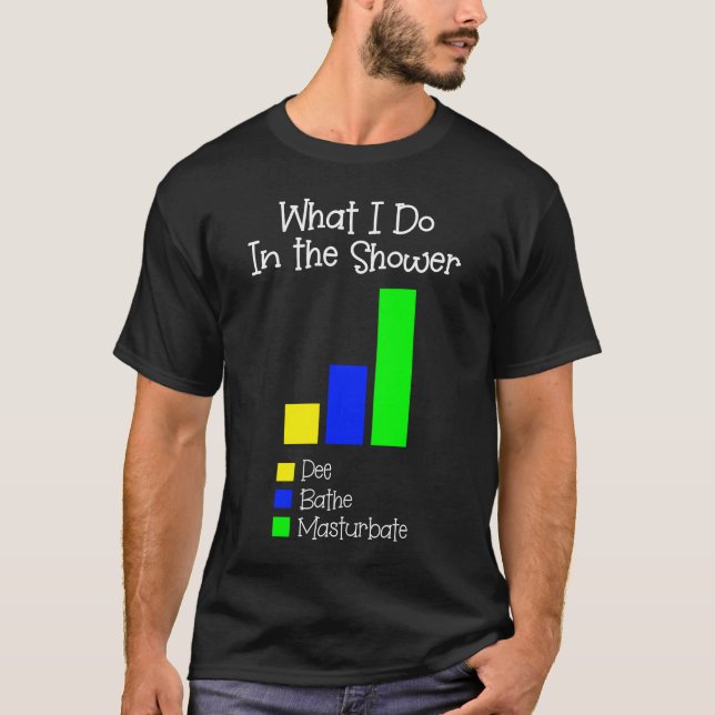Was ich in der Duschbadewanne tue, das Pee Masturb T-Shirt (Vorderseite)