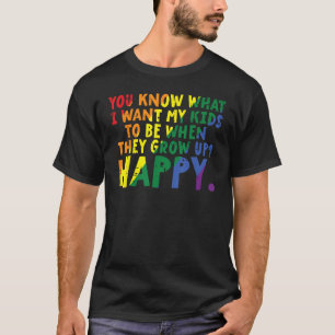 Was ich meinen Kindern Gewollt habe, wenn sie glüc T-Shirt