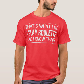 Was ich tue, spiele ich Roulette und ich kenne Din T-Shirt