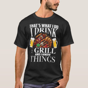 Was ich tue, trinke ich Grill und weiß, was passie T-Shirt