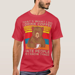 Was ich tue trinke Kaffee, den ich hasse Leute und T-Shirt
