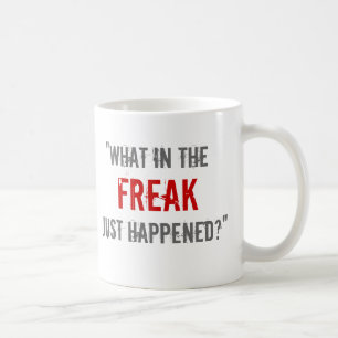 "Was im Freak geschah gerade? " Kaffeetasse