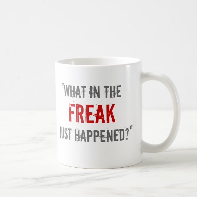 "Was im Freak geschah gerade? " Kaffeetasse (Rechts)