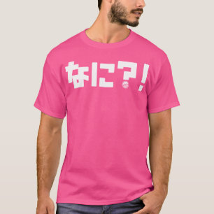 Was im japanischen Text nani nur Japan White Wri T-Shirt