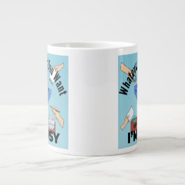 Was immer du Will, ich bin beschäftigt Jumbo-Tasse