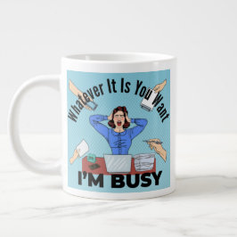 Was immer du Will, ich bin beschäftigt Jumbo-Tasse