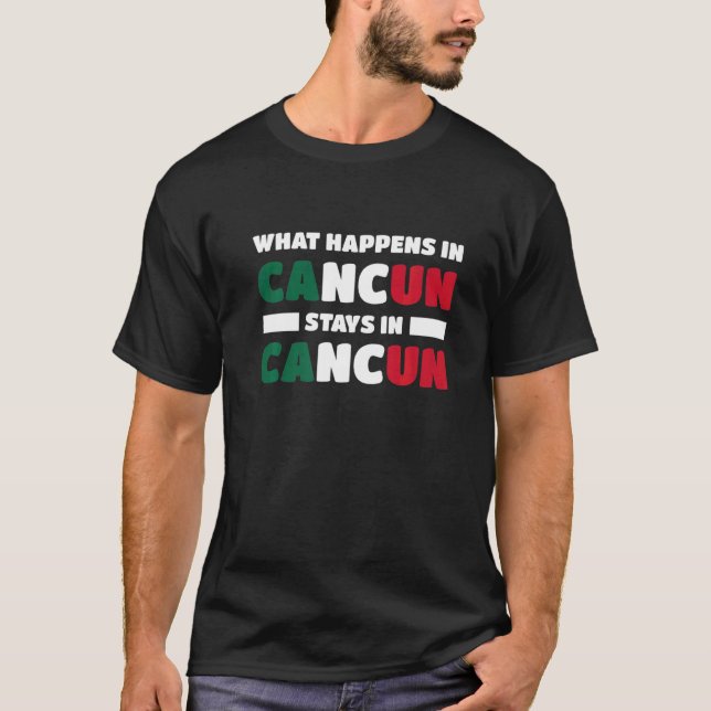 Was in Cancún Bleibe, in Cancun in Mexiko T-Shirt (Vorderseite)