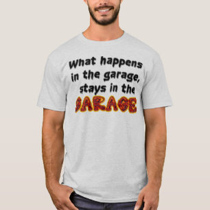 Was in der Garage geschieht, bleibe in der Garage T-Shirt